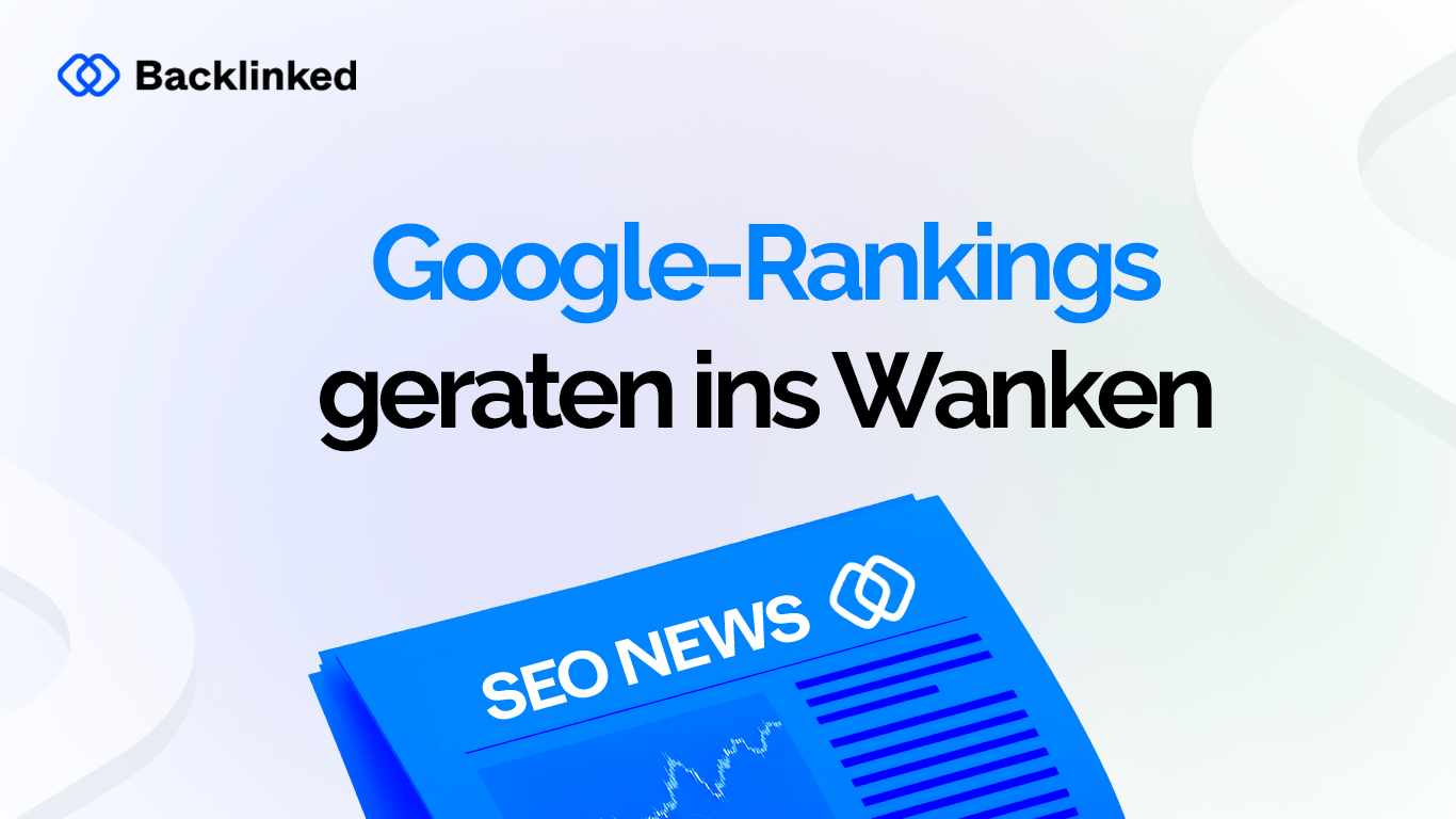 google-rankings geraten ins wanken