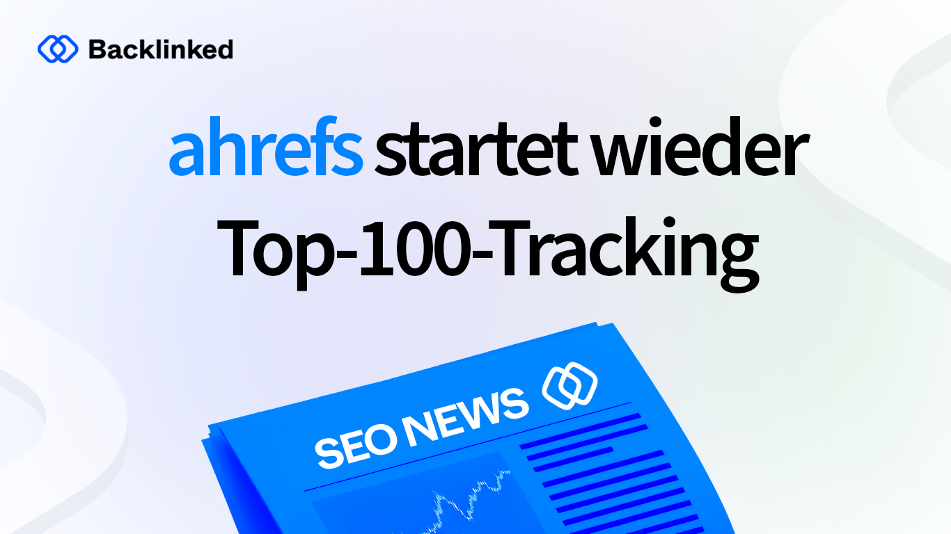 ahrefs startet wieder Top-100-Tracking
